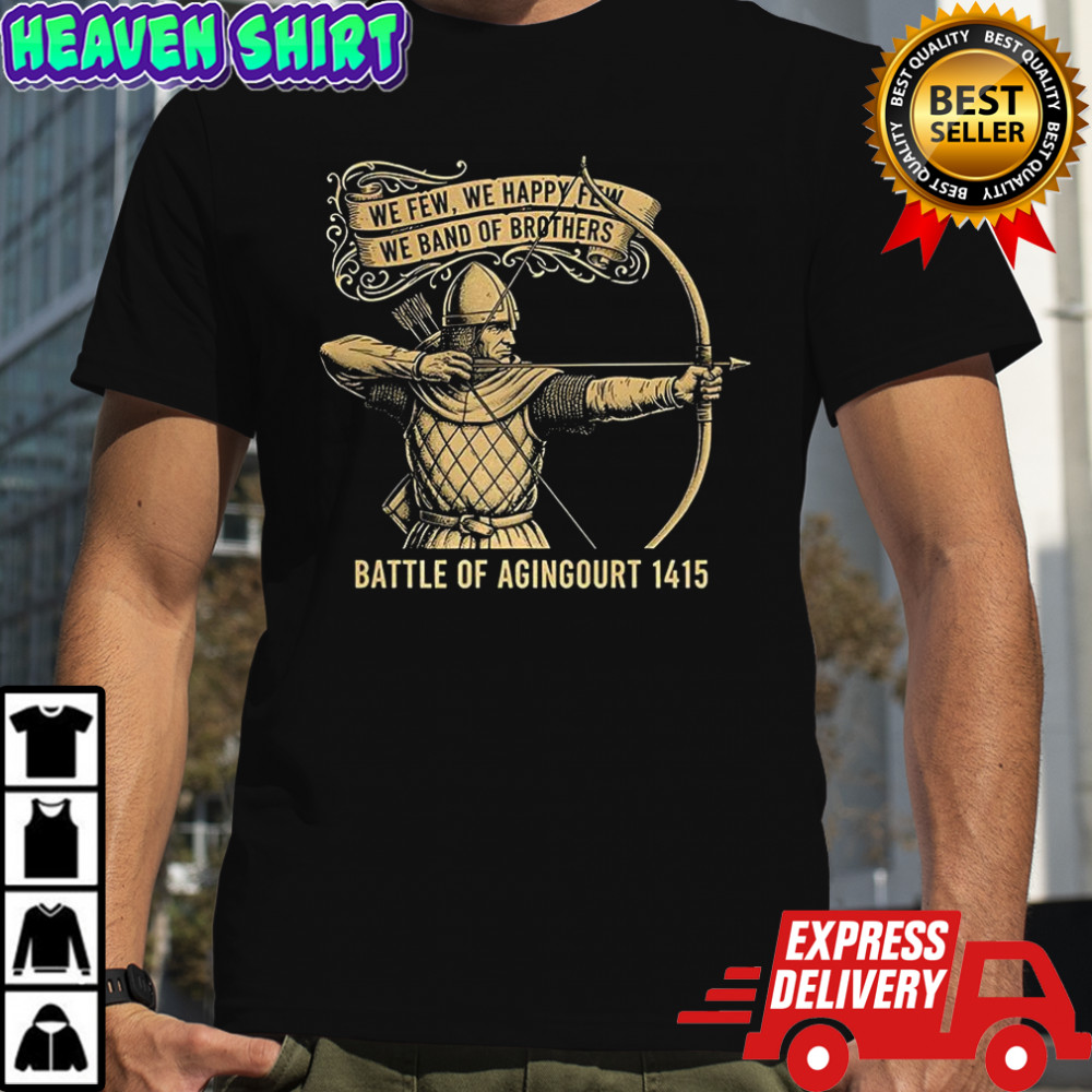 We few we happy few we band of brothers battle of agingourt 1415 medieval warrior shirt