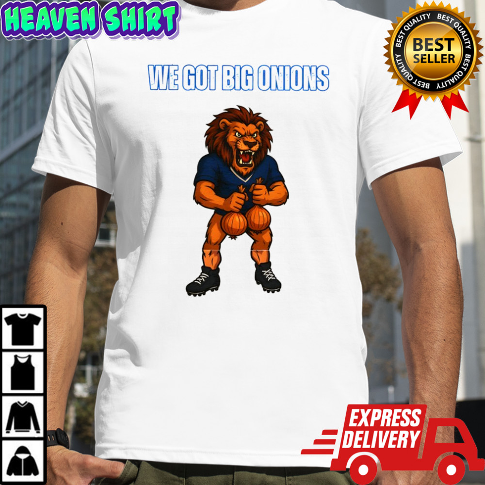 We Got Big Onions Detroit Lions shirt