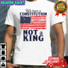 We Have a Constitution No Kings Anti Trump shirt