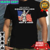 We Have A Constitution Not A King T-shirts