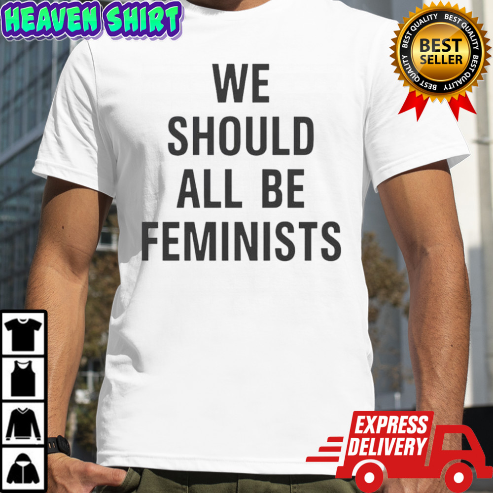 We Should All Be Feminists T-Shirt