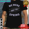 We Were Limit For Spring T-Shirt