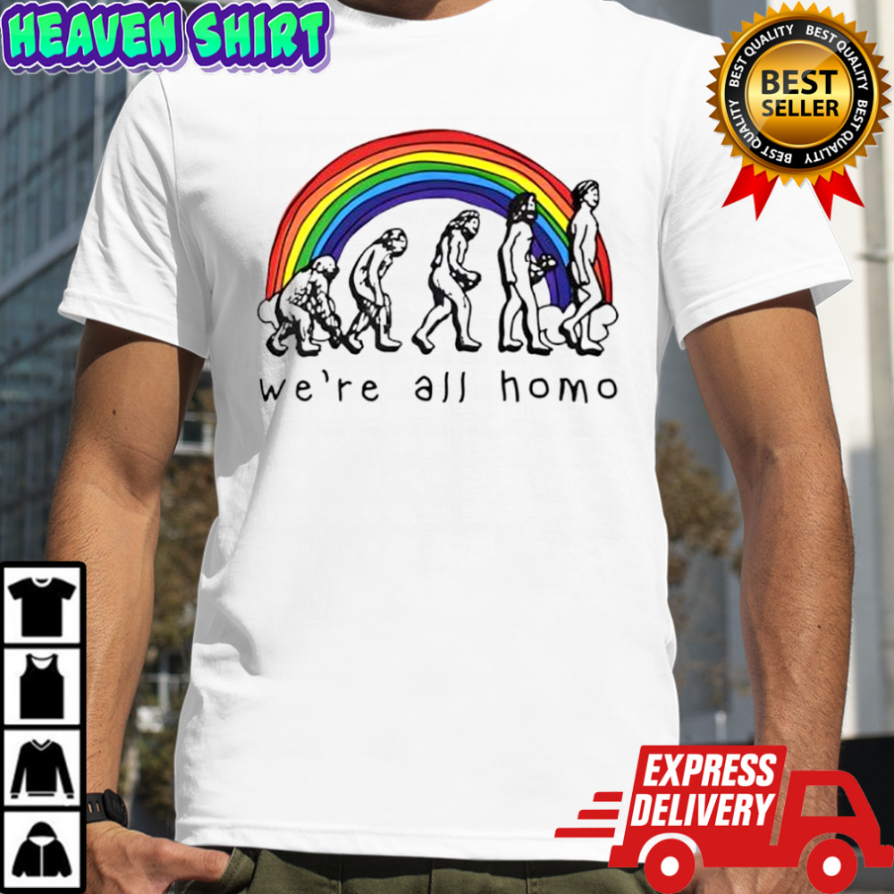 We’re all homo rainbow shirt