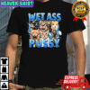 Wet Ass Pussy Cat T-shirt