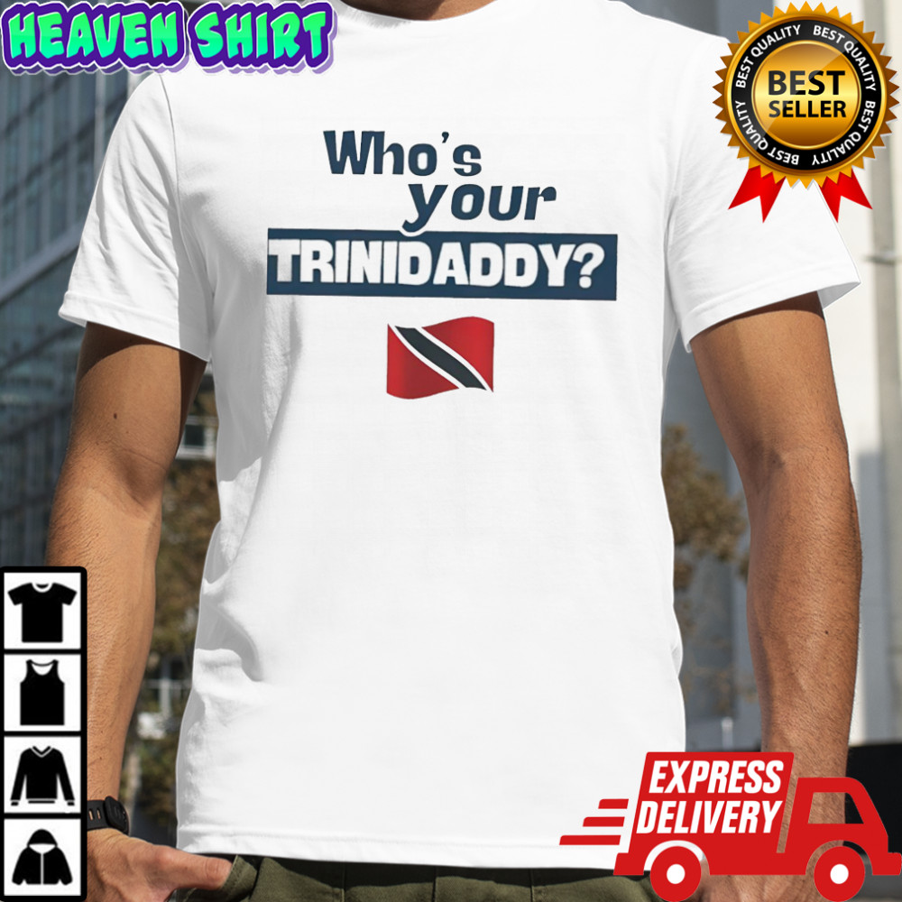 Who’s Your Trinidaddy Trinidad and Tobago flag shirt