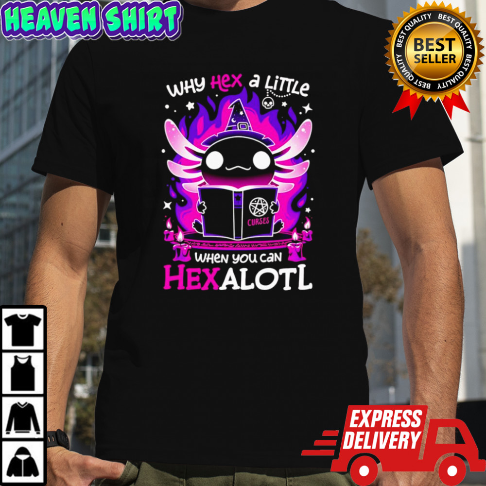Why Hex a little when you can Hexalotl Halloween shirt