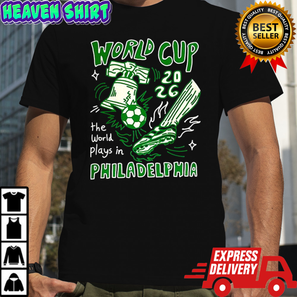 World Cup 2026 the world plays in Philadelphia shirt