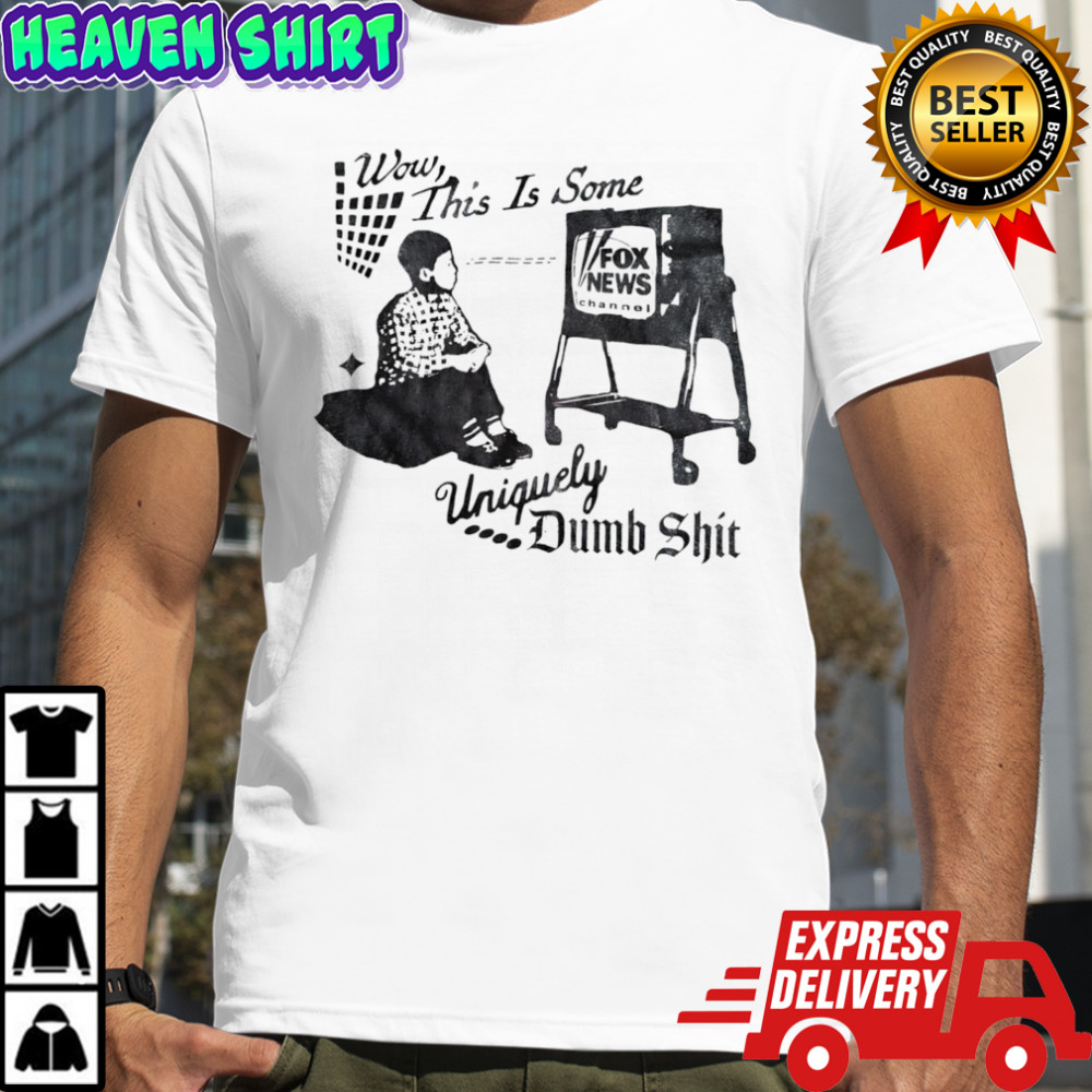 Wow this is some uniquely dumb shit shirt