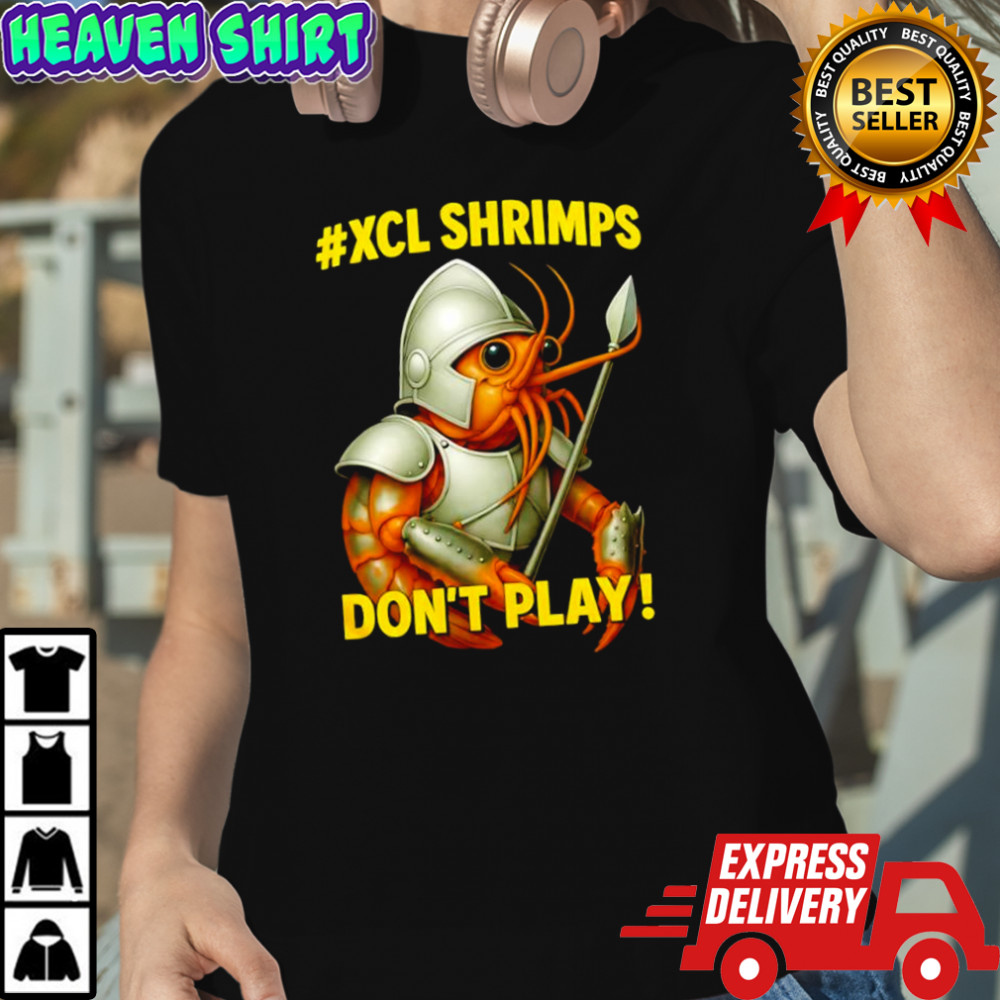 XCL Shrimps dont play shirt