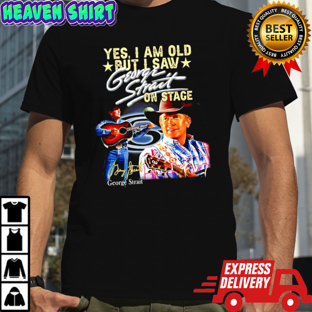 Yes i am old but i saw George Strait on stage signature shirt