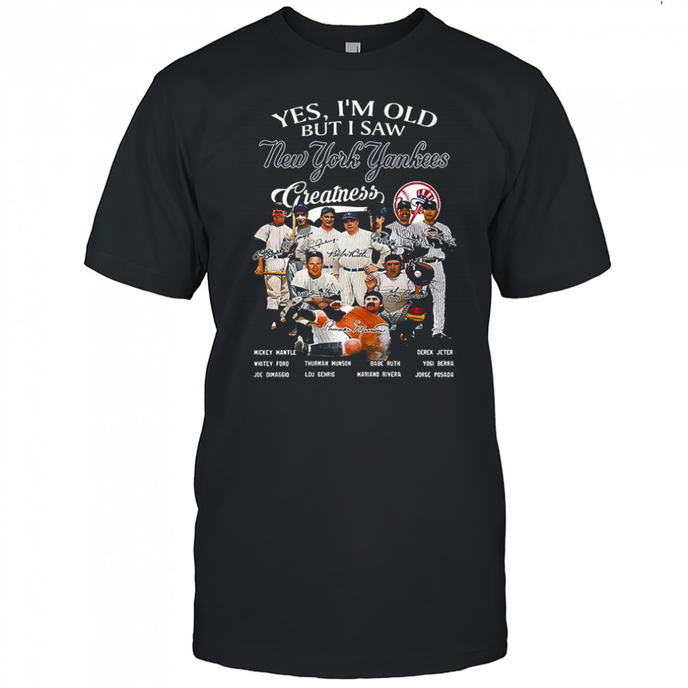 Yes I’m old but I saw New York Yankees Greatness Legends signature shirt
