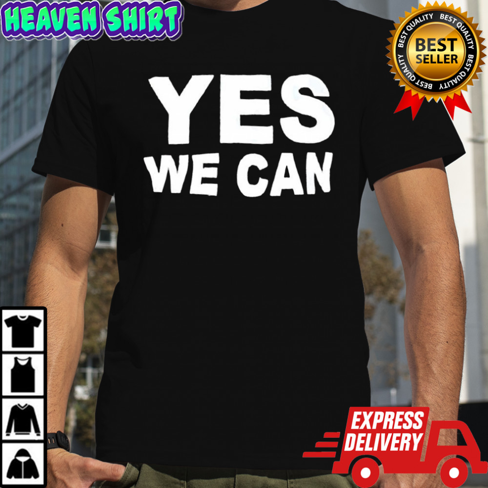 Yes We Can shirt