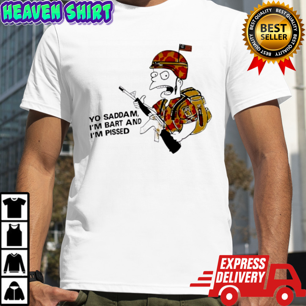 Yo Saddam I’m Bart And I’m Pissed shirt