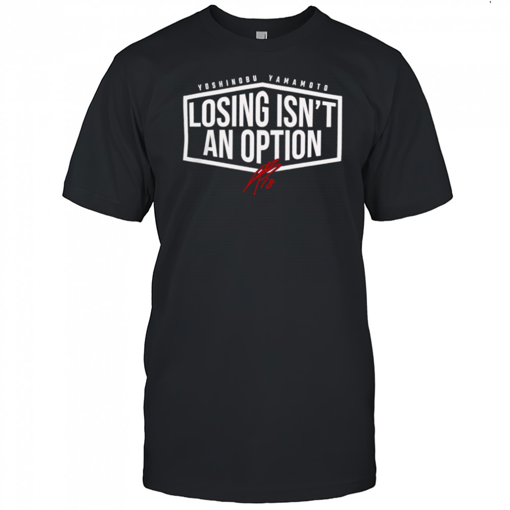 Yoshinobu Yamamoto Losing Isn’t An Option shirt