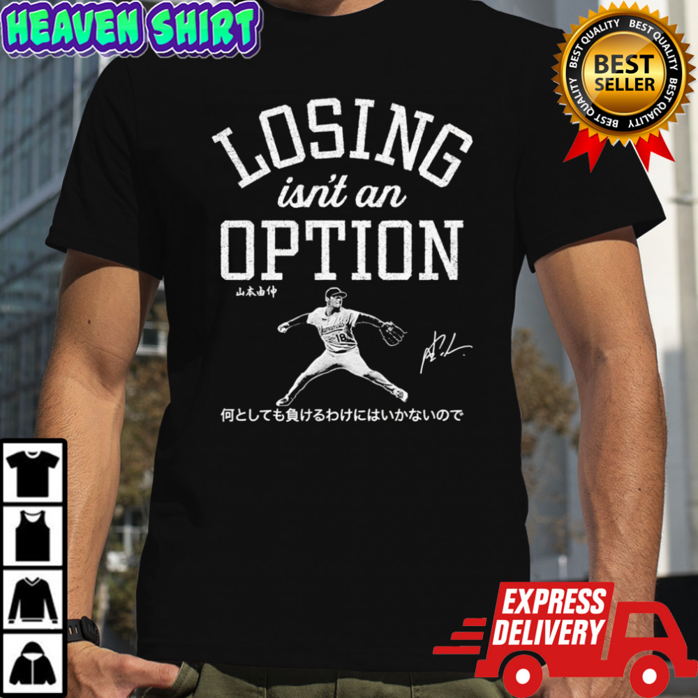Yoshinobu Yamamoto Losing Isn’t An Option shirt