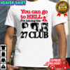 You can go to hell i’m joining the 27 club shirt