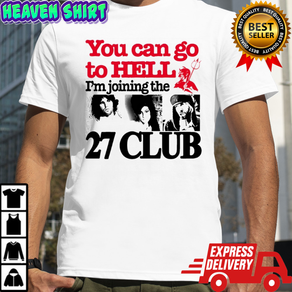 You can go to hell i’m joining the 27 club shirt