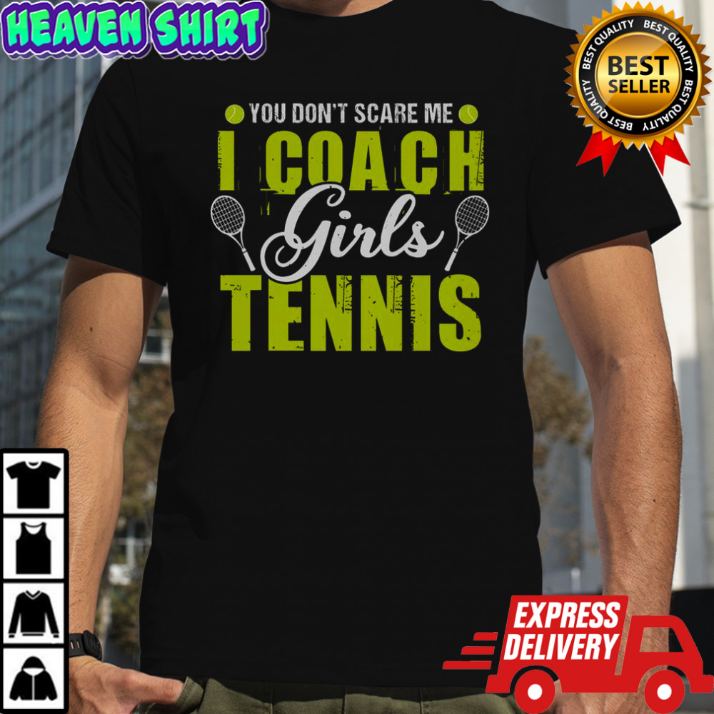 You Don’t Scare Me I Coach Girls Tennis T-Shirt