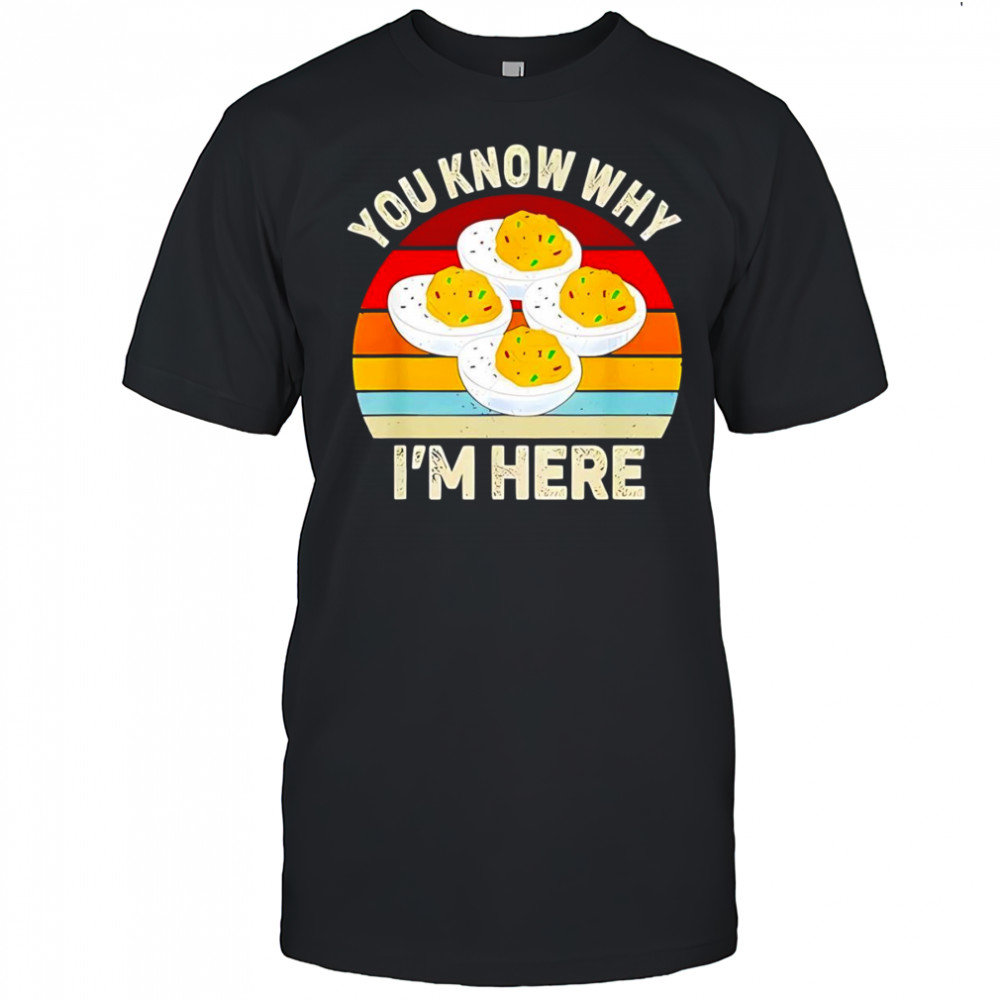 You know why I’m here deviled egg retro shirt