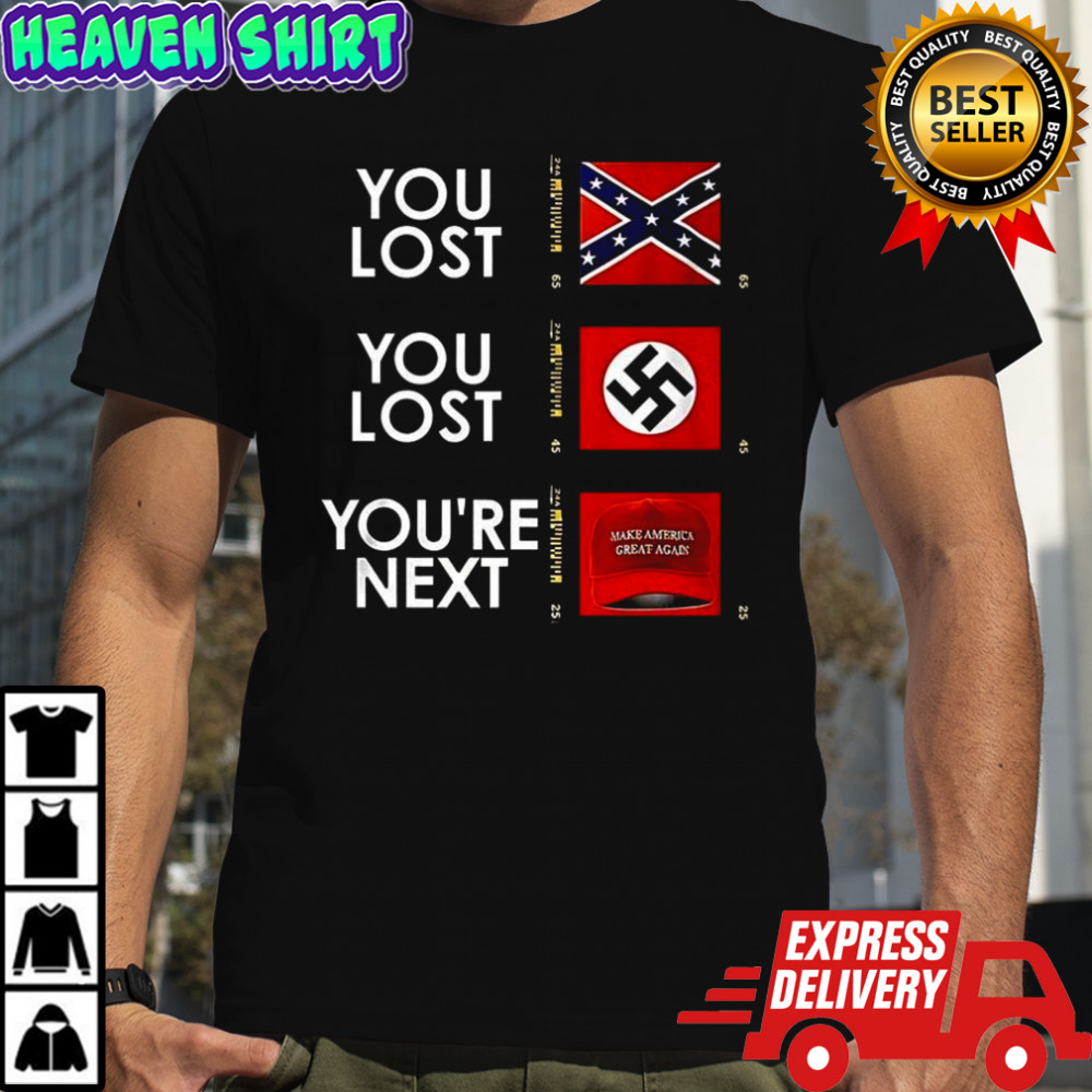 You lost you lost you’re next flag shirt