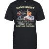 Damn Right I Am A George Strait Fan Now And Forever T-Shirt