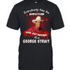 Everybody Has An Addiction Mine Just Happens To Be George Strait Valentine Edition T-Shirt