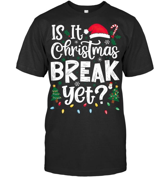 Funny Xmas Holiday Is It Christmas Break Yet T Shirt