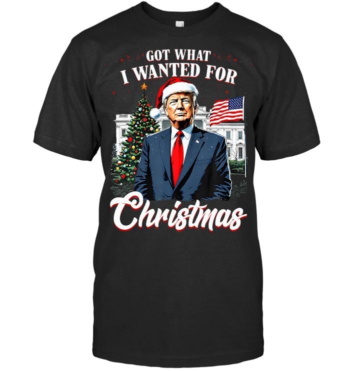 Got What I Wanted For Christmas Trump 2025 T Shirt