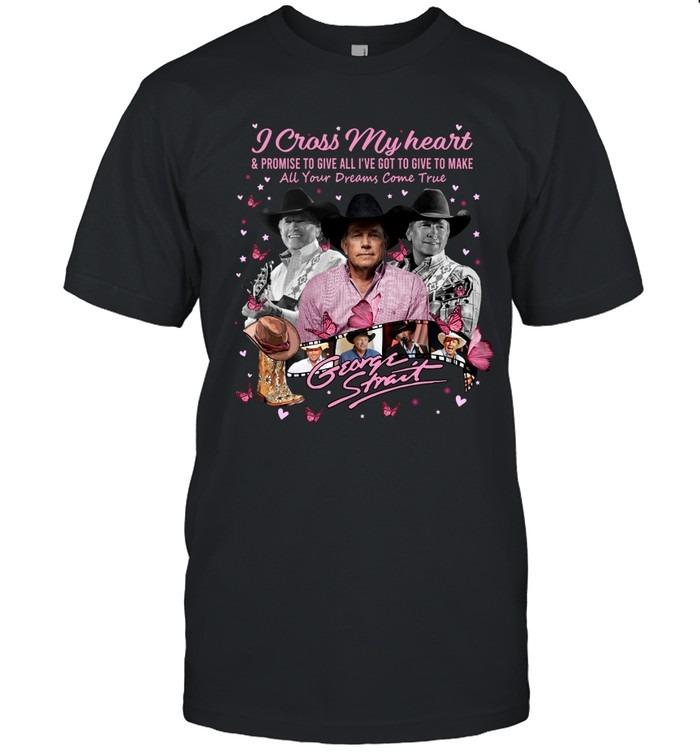 I Cross My Heart Promise To Make All Your Dreams Come True George Strait Pink Butterfly T-Shirt