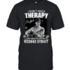 I Don’t Need Therapy I Just Need To Listen To George Strait T-Shirts