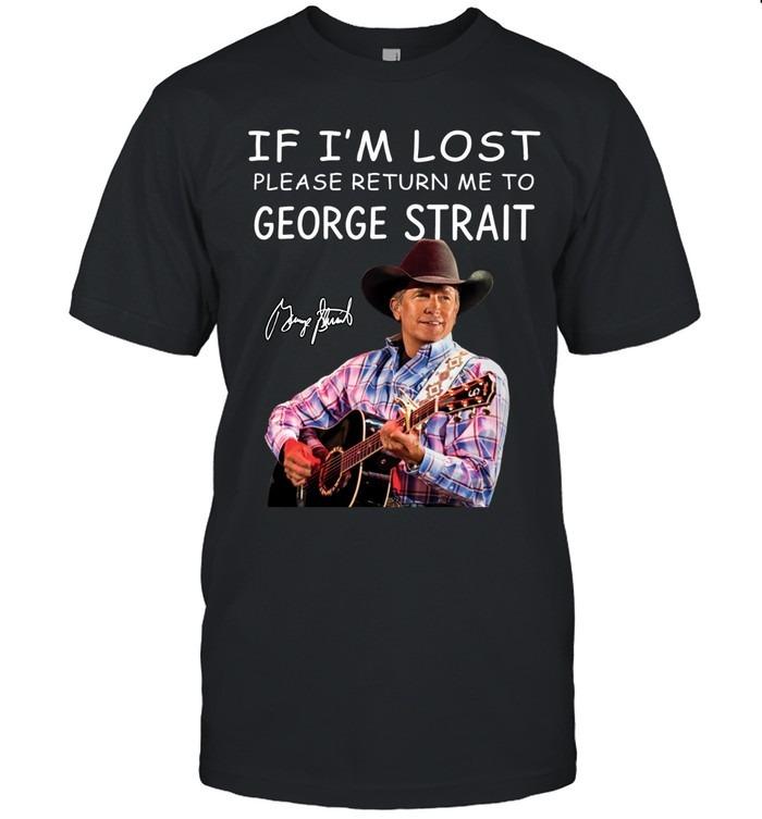 If I’m Lost Please Return Me To George Strait Country Fan T-Shirt