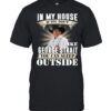 In My House If You Don’t Like George Strait You Can Sleep Outside T-Shirt