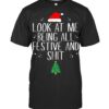 Look at Me Being All Festive and Shit Funny Christmas T Shirt