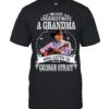 Never Underestimate A Grandma Who Listens To George Strait T-Shirt
