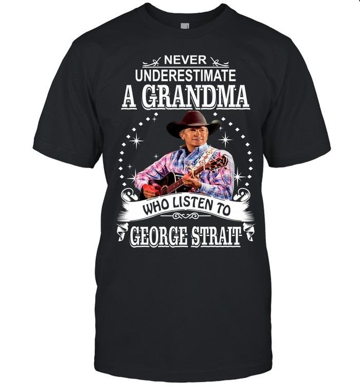 Never Underestimate A Grandma Who Listens To George Strait T-Shirt