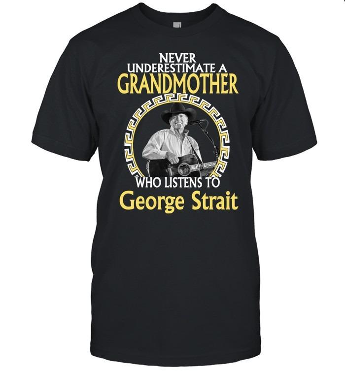 Never Underestimate A Grandmother Who Listens To George Strait T-Shirt