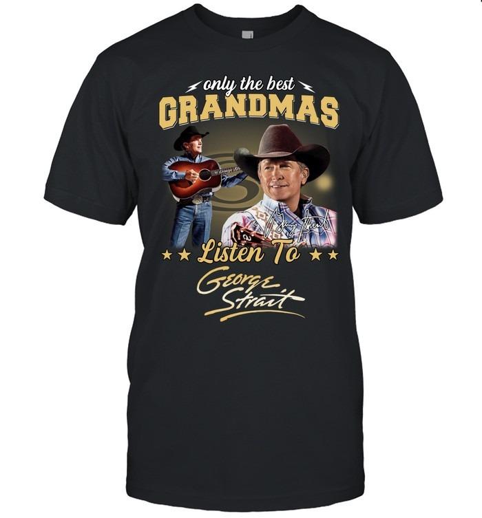 Only The Best Grandmas Listen To George Strait TShirt