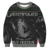 Overstimulated But Festive Christmas Ugly Sweatshirt