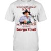Real Grandmas Listen To George Strait T-Shirt