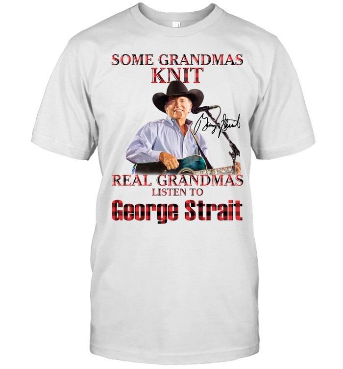 Real Grandmas Listen To George Strait T-Shirt