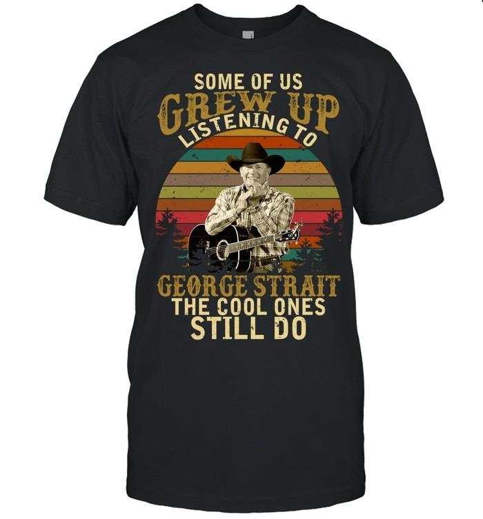 Some Of Us Grew Up Listening To George Strait The Cool Ones Still Do Retro Sunset T-Shirt