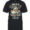 Some Of Us Grew Up Listening To George Strait The Cool Ones Still Do TShirt