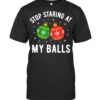 Stop Staring At My Balls Funny Dirty Christmas Adult Humor T Shirt