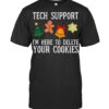 Tech Christmas Support Here To Delete Cookies Xmas Men Women T Shirt