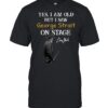 Yes I Am Old But I Saw George Strait On Stage Classic Country T-Shirt