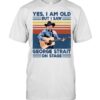 Yes I Am Old But I Saw George Strait On Stage Shirt