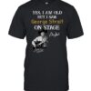 Yes I Am Old But I Saw George Strait On Stage TShirt