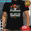 A veterinarian is for life not just for Christma meme shirt