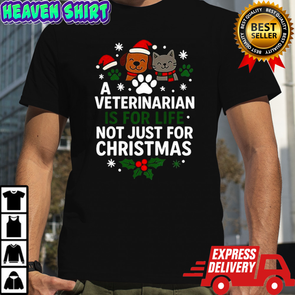 A veterinarian is for life not just for Christma meme shirt