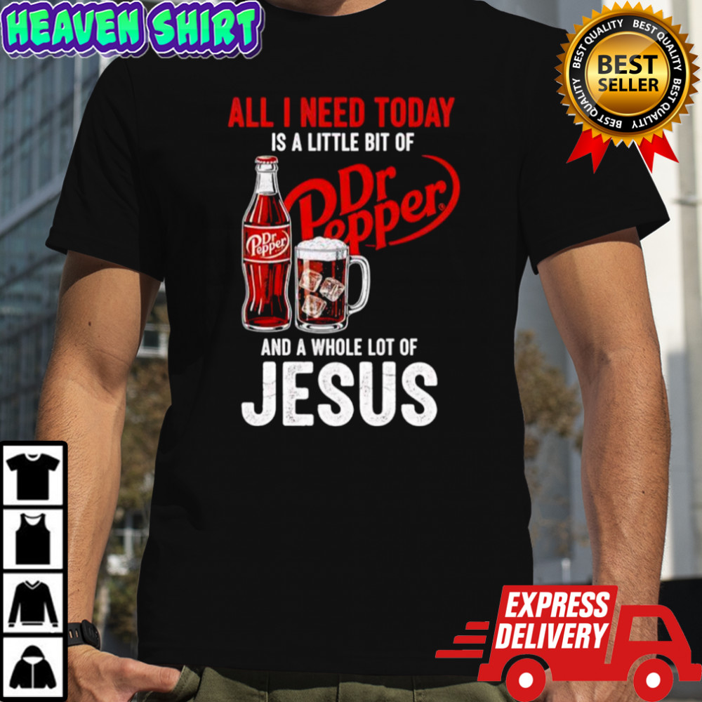 All I need today is a little bit of Dr Pepper and a whole lot of Jesus shirt